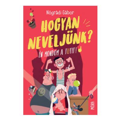 Hogyan neveljünk? - Én mondom a tutit!