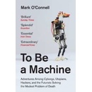 To Be a Machine Mark O'Connell