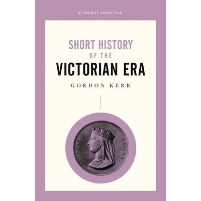 A Pocket Essential History of the Victorian Era