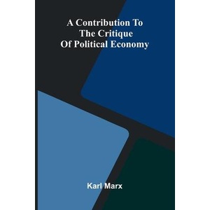 A Contribution to the Critique of Political Economy | Karl Marx (ISBN: 9789369877607)