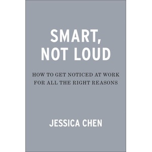 Smart, Not Loud: How to Get Noticed at Work for All the Right Reasons (ISBN: 9780593717684)
