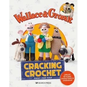 Wallace & Gromit: Cracking Crochet: Create 12 Iconic Characters in Amigurumi | Sarah-Jane Hicks, Aardman (ISBN: 9781800921535)