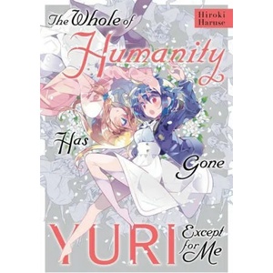 Whole of Humanity Has Gone Yuri Except for Me (ISBN: 9781975322489)