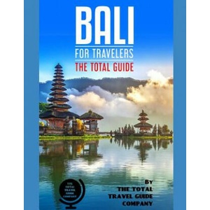 BALI FOR TRAVELERS. The total guide: The comprehensive traveling guide for all your traveling needs. By THE TOTAL TRAVEL GUIDE COMPANY | The Total Travel Guide Company (ISBN: 9781077500549)
