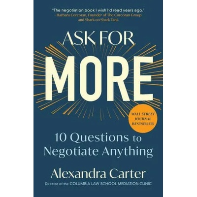 Ask for More: 10 Questions to Negotiate Anything | Alexandra Carter