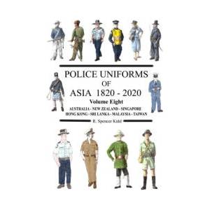 Police Uniforms of Asia 1820 - 2020 Volume Eight (ISBN: 9781471034558)