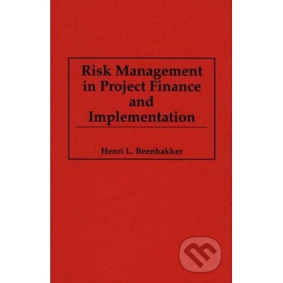 Risk Management in Project Finance and Implementation - Henri L. Beenhakker