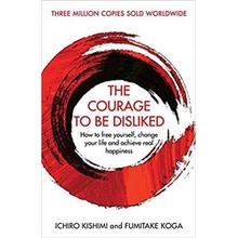 The Courage To Be Disliked - Ichiro Kishimi, Koga Fumitake