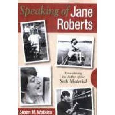 Speaking of Jane Roberts: Remembering the Author of the Seth Material | Watkins, Susan M
