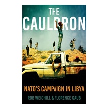 Cauldron - NATOs Campaign in Libya Weighill Rob