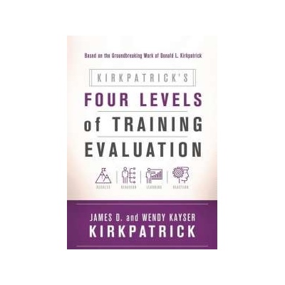 Kirkpatrick's Four Levels of Training Evaluation Kirkpatrick James D.