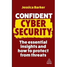 Confident Cyber Security: The Essential Insights and How to Protect from Threats