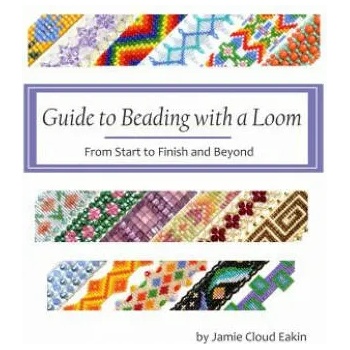 Guide to Beading with a Loom: From Start to Finish and Beyond" - ""