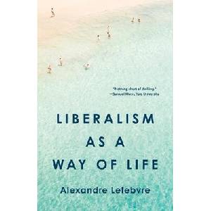 Liberalism as a Way of Life | Alexandre Lefebvre (ISBN: 9780691203744)