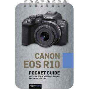 Canon EOS R10: Pocket Guide: Buttons, Dials, Settings, Modes, and Shooting Tips (ISBN: 9798888140086)