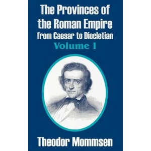 Provinces of the Roman Empire from Caesar to Diocletian (Volume I) | Theodore Mommsen (2004)