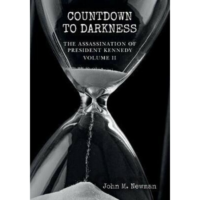 Countdown to Darkness The Assassination of President Kennedy Volume II - M. John Newman