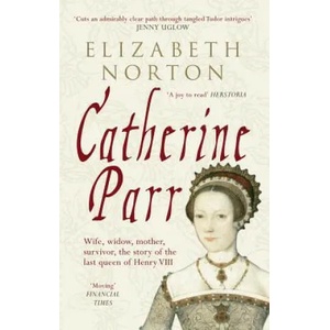 Catherine Parr | Elizabeth Norton (ISBN: 9781445603834)
