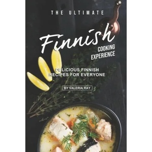 The Ultimate Finnish Cooking Experience: Delicious Finnish Recipes for Everyone | Valeria Ray (ISBN: 9781707995714)