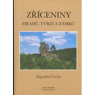 Zříceniny hradů, tvrzí a zámků - Západní Čechy - Tomáš Durdík, Viktor Sušický
