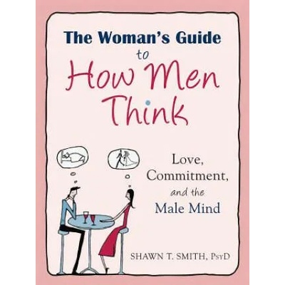Woman's Guide to How Men Think | Shawn T. Smith