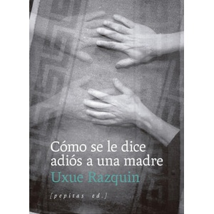 Cómo se le dice adiós a una madre | Uxue Razquin Olazaran (ISBN: 9788410476202)