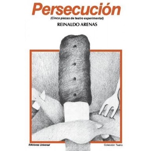 Persecucion : Cinco Piezas De Teatro Experimental (Coleccion Teatro) | Reinaldo Arenas (ISBN: 9780897293914)