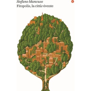 Fitopolis, la città vivente | Stefano Mancuso (ISBN: 9788858152607)