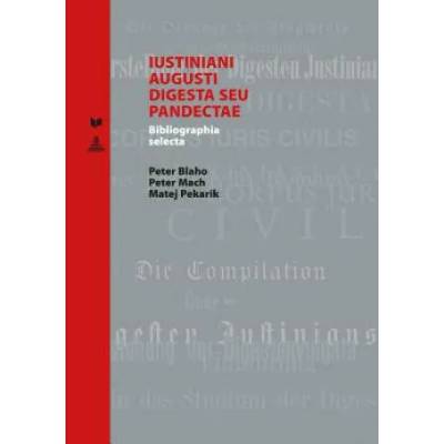 Iustiniani Augusti Digesta Seu Pandectae | Peter Blaho, Peter Mach, Matej Pekarik