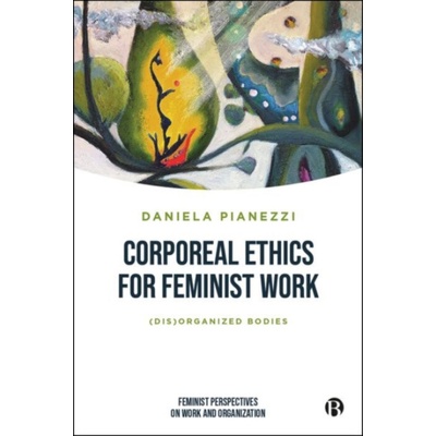 Corporeal Ethics for Feminist Work - Pianezzi, Daniela (University of Verona)