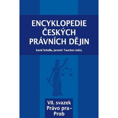 Encyklopedie českých právních dějin, VII. svazek Právo pra-Prob - Karel Schelle; Jaromír Tauchen
