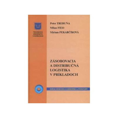 Zásobovacia a distribučná logistika v príkladoch Peter Trebuňa