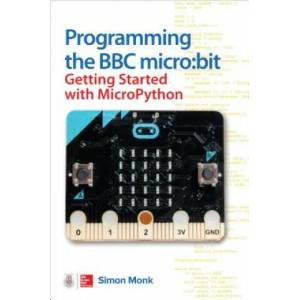 Programming the BBC micro: bit: Getting Started with MicroPython | Simon Monk (ISBN: 9781260117585)