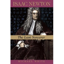 Isaac Newton: The Last Sorcerer White MichaelPaperback