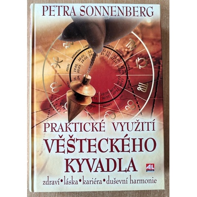 Praktické využití věšteckého kyvadla zdraví * láska* kariéra* duševní harmonie - Sonnenberg Petra