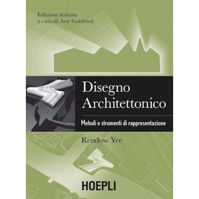 Disegno architettonico. Metodi e strumenti di rappresentazione | YEE RENDOW
