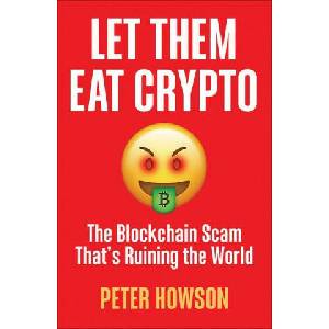 Let Them Eat Crypto: The Blockchain Scam That's Ruining the World | Howson, Peter (ISBN: 9780745348216)