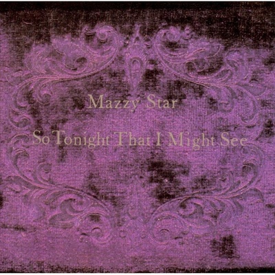 SO TONIGHT THAT I MIGHT SE - MAZZY STAR