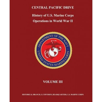 Central Pacific Drive: History of U. S. Marine Corps Operations in World War II, Volume III | Jr Henry I Shaw, Bernard C Nalty, Edwin T Turnbladh