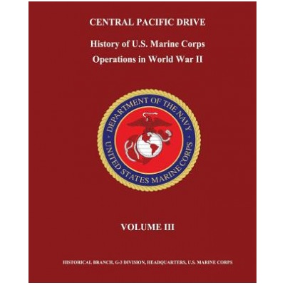 Central Pacific Drive: History of U. S. Marine Corps Operations in World War II, Volume III | Jr Henry I Shaw, Bernard C Nalty, Edwin T Turnbladh
