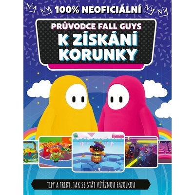 Fall Guys 100% neoficiální průvodce k získání korunky | Kolektiv, Lucie Jiránková