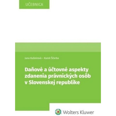 Daňové a účtovné aspekty zdanenia právnických osôb v Slovenskej republike - Jana Kušnírová; Kamil Ščerba
