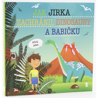 Jak Jirka zachránil dinosaury a babičku - Dětské knihy se jmény