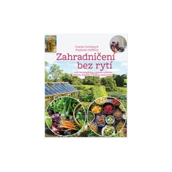 Zahradničení bez rytí | Charles Dowding, Stephanie Hafferty