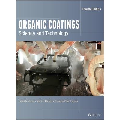 Organic Coatings - Science and Technology, Fourth Edition | Frank N. Jones, S. Peter Pappas, Mark E. Nichols, Dean C. Webster