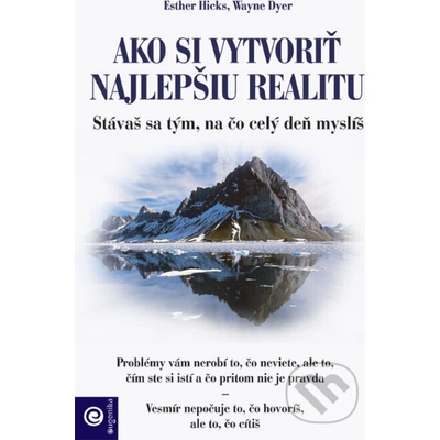 Ako si vytvoriť najlepšiu realitu - Esther Hicks, Wayne Dyer