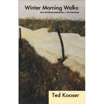 Winter Morning Walks - 100 Postcards to Jim Harrison | Ted Kooser