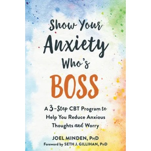 Show Your Anxiety Who's Boss | Joel Minden, Seth J. Gillihan (ISBN: 9781684034055)