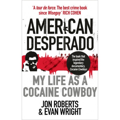 American Desperado - My life as a Cocaine Cowboy (Roberts Jon)( )