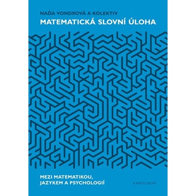 Matematická slovní úloha - Mezi matematikou, jazykem a psychologií - Naďa Vondrová